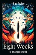 Cover: Eight Weeks to a Complete Novel - BookVAULT Publishing