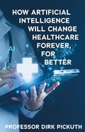 Cover: How artificial intelligence will change healthcare forever, for better - Troubador Publishing