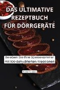 Cover: Das Ultimative Rezeptbuch Fuer Doerrgeraete - Markus Baumann