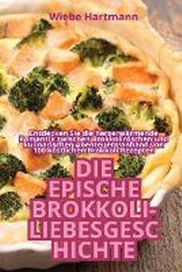 Abbildung von: Die Epische Brokkoli-Liebesgeschichte - Wiebe Hartmann