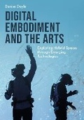 Cover: Digital Embodiment and the Arts - Intellect Books