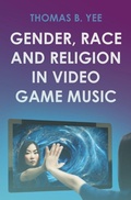 Cover: Gender, Race and Religion in Video Game Music - Intellect Books
