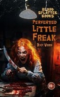 Cover: Perverted Little Freak - Blood Splatter Press Ltd