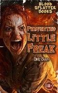 Cover: Perverted Little Freak - Blood Splatter Press Ltd