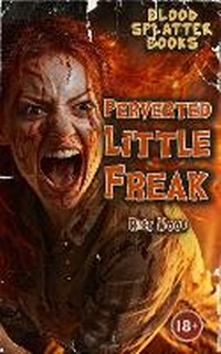 Enlarge image Cover: Perverted Little Freak - Blood Splatter Press Ltd