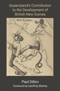 Cover: Queensland's Contribution to the Development of British New Guinea - Connor Court Publishing Pty Ltd