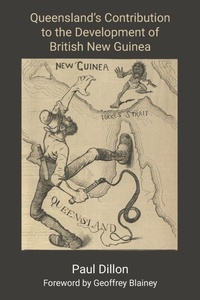 Enlarge image Cover: Queensland's Contribution to the Development of British New Guinea - Connor Court Publishing Pty Ltd
