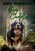 Cover: Bernese Mountain Dogs Big Cuddles - Artful Paws Publishing