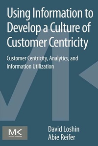 Enlarge image Cover: Using Information to Develop a Culture of Customer Centricity - Morgan Kaufmann
