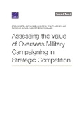 Cover: Assessing the Value of Overseas Military Campaigning in Strategic Competition - RAND Corporation