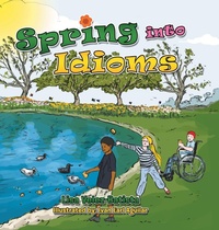 Enlarge image Cover: Spring Into Idioms - Xlibris Corporation