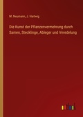 Cover: Die Kunst der Pflanzenvermehrung durch Samen, Stecklinge, Ableger und Veredelung - Outlook Verlag