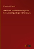 Cover: Die Kunst der Pflanzenvermehrung durch Samen, Stecklinge, Ableger und Veredelung - Outlook Verlag