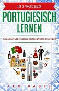Abbildung von: In 2 Wochen Portugiesisch lernen - Portugiesisch fuer Anfaenger, Digitale Nomaden und Urlauber - PLD Publishing