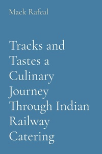 Abbildung von: Tracks and Tastes a Culinary Journey Through Indian Railway Catering - UNIEK ENTERPRISES