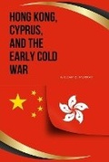 Cover: Hong Kong, Cyprus, and the Early Cold War - William D. Murray