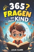 Cover: 365 Fragen an dein Kind - Julia Clark