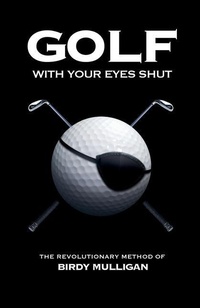 Abbildung von: Golf with Your Eyes Shut - Reality Bites Publishing