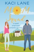 Cover: Mom Squad: A Sweet, Small Town Romantic Comedy (Single Southern Mamas, #1) - Kaci Lane