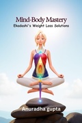 Cover: Mind-Body Mastery - Ekadashi's Weight Loss Solutions - Anuradha Gupta