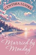 Cover: Married by Monday - Cynthia Luhrs