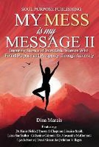 Enlarge image Cover: My Mess Is My Message II - Dina Marais Coaching, Inc.