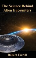 Cover: The Science Behind Alien Encounters - R.E.FARRELLBOOKS, LLC