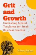 Cover: Grit and Growth: Unleashing Mental Toughness for Small Business Success - Babazuri Creative Firm