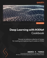Enlarge image Cover: Deep Learning with MXNet Cookbook - Packt Publishing Limited