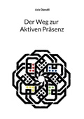 Cover: Der Weg zur Aktiven Pr&auml;senz - BoD - Books on Demand