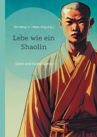 Abbildung von: Lebe wie ein Shaolin - Angkor Verlag