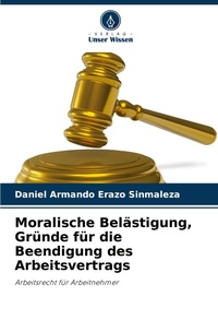 Abbildung von: Moralische Belaestigung, Gruende fuer die Beendigung des Arbeitsvertrags - Verlag Unser Wissen