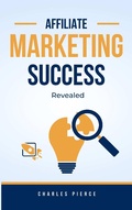 Cover: Affiliate Marketing Success Secrets Revealed - Charles Pierce