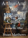 Cover: Arthur And The Medieval Castle - STUART MATTHEWS