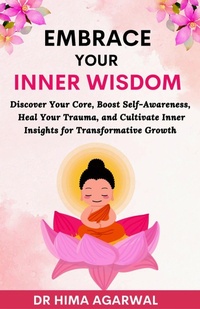 Abbildung von: Embrace Your Inner Wisdom (Unveil The Inner Wisdom, #2) - Hima Agarwal
