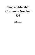 Cover: Shop of Adorable Creatures - Number 138 - zi huang