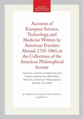 Cover: Accounts of European Science, Technology, and Medicine Written by American Travelers Abroad, 1735-1860, in the Collections of the American Philosophical Society - American Philosophical Society Press