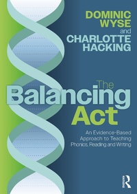 Abbildung von: The Balancing Act: An Evidence-Based Approach to Teaching Phonics, Reading and Writing - Routledge