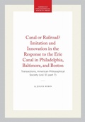 Cover: Canal or Railroad? Imitation and Innovation in the Response to the Erie Canal in Philadelphia, Baltimore, and Boston - American Philosophical Society Press