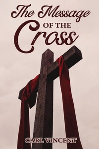 Enlarge image Cover: The Message of the Cross - New Harbor Press
