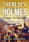 Cover: Sherlock Holmes - Eliminate The Impossible - MX Publishing