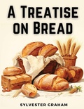 Cover: A Treatise on Bread - Intell Book Publishers