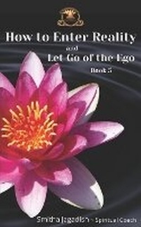 Enlarge image Cover: How To Enter Reality And Let Go Of The Ego - THE SCHOOL FOR ENLIGHTENMENT