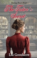 Cover: The Tutor's Secret (Hidden Hearts, #2) - Lia Goodacre