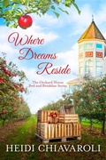 Cover: Where Dreams Reside (The Orchard House Bed and Breakfast Series, #5) - Heidi Chiavaroli
