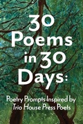 Cover: 30 Poems in 30 Days - Trio House Press
