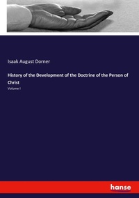 Enlarge image Cover: History of the Development of the Doctrine of the Person of Christ - Hansebooks