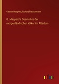 Cover: G. Maspero's Geschichte der morgenl&auml;ndischen V&ouml;lker im Altertum - Outlook Verlag