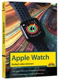 Cover: Apple Watch - Einfach alles k&ouml;nnen - Handbuch - - Markt + Technik