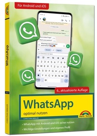 Abbildung von: WhatsApp - optimal nutzen - 6. Auflage - neueste Version mit allen Funktionen erklärt - Markt + Technik